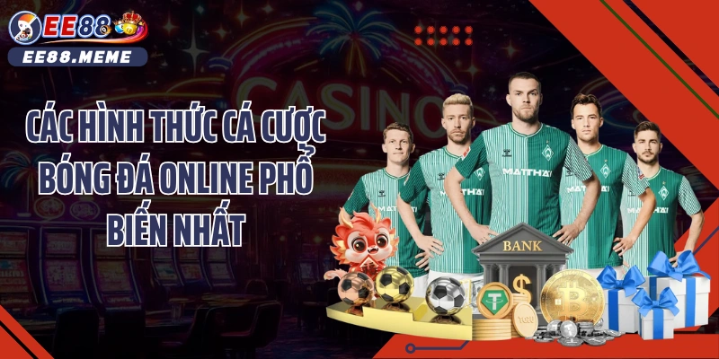 Các hình thức cá cược bóng đá online phổ biến nhất