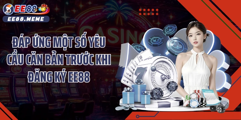 Đáp ứng một số yêu cầu căn bản trước khi đăng ký EE88